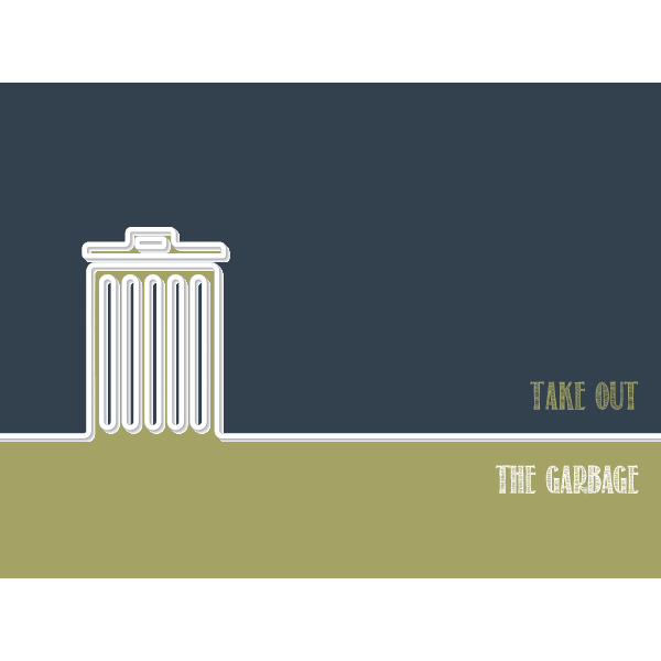 Take out garbage