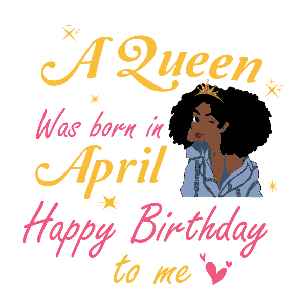 A Queen Was Born In April Melanin Birthday Black Girl Svg