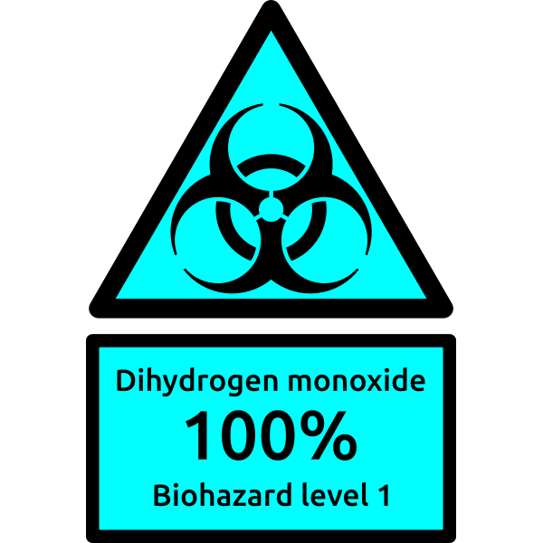 Dihydrogen monoxide - biohazard level 1