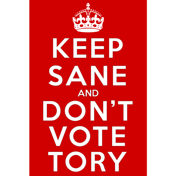 Keep Sane and Don't Vote Tory sign