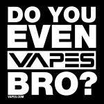 Do you even vapes, bro?