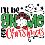 I'Ll Be Gnome For Christmas SVG PNG DXF EPS Cricut