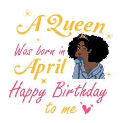 A Queen Was Born In April Melanin Birthday Black Girl Svg